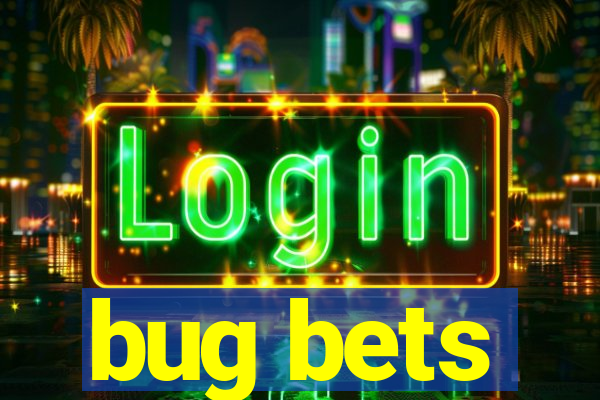 bug bets